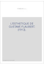 L'ESTHETIQUE DE GUSTAVE FLAUBERT. (1913).