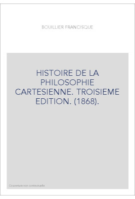 HISTOIRE DE LA PHILOSOPHIE CARTESIENNE. TROISIEME EDITION. (1868).