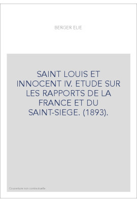 SAINT LOUIS ET INNOCENT IV. ETUDE SUR LES RAPPORTS DE LA FRANCE ET DU SAINT-SIEGE. (1893).