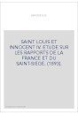 SAINT LOUIS ET INNOCENT IV. ETUDE SUR LES RAPPORTS DE LA FRANCE ET DU SAINT-SIEGE. (1893).