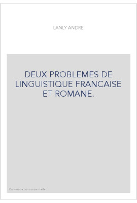 DEUX PROBLEMES DE LINGUISTIQUE FRANCAISE ET ROMANE.