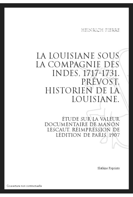 LA LOUISIANE SOUS LA COMPAGNIE DES INDES 1717-1731. PRÉVOST, HISTORIEN DE LA LOUISIANE