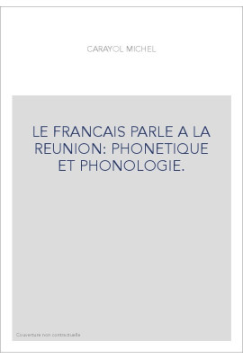 LE FRANCAIS PARLE A LA REUNION: PHONETIQUE ET PHONOLOGIE.