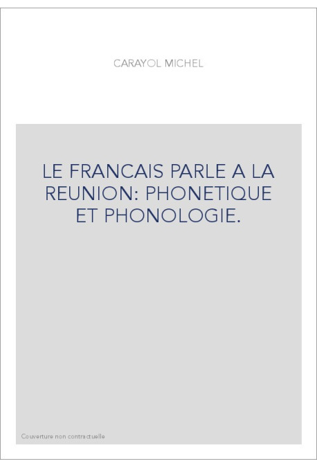 LE FRANCAIS PARLE A LA REUNION: PHONETIQUE ET PHONOLOGIE.