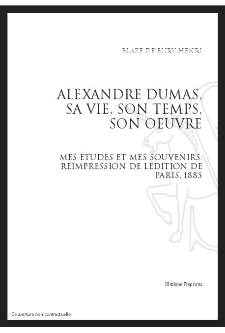 ALEXANDRE DUMAS, SA VIE, SON TEMPS, SON OEUVRE