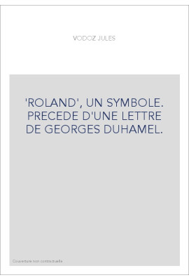 'ROLAND', UN SYMBOLE. PRECEDE D'UNE LETTRE DE GEORGES DUHAMEL.