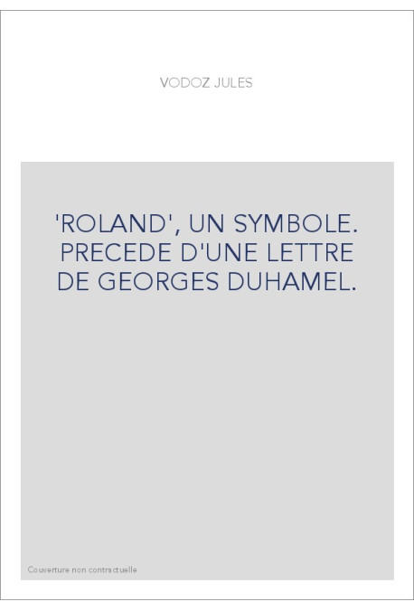 'ROLAND', UN SYMBOLE. PRECEDE D'UNE LETTRE DE GEORGES DUHAMEL.