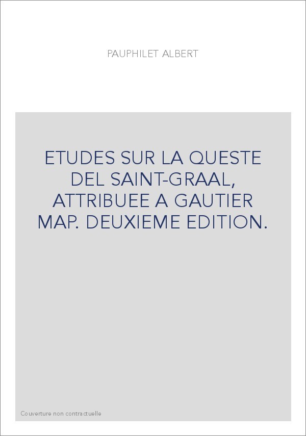 ETUDES SUR LA QUESTE DEL SAINT-GRAAL, ATTRIBUEE A GAUTIER MAP. DEUXIEME EDITION.
