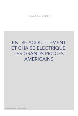 ENTRE ACQUITTEMENT ET CHAISE ELECTRIQUE. LES GRANDS PROCES AMERICAINS