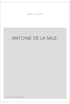 ANTOINE DE LA SALE. SA VIE ET SES OUVRAGES, D'APRES DES DOCUMENTS INEDITS.