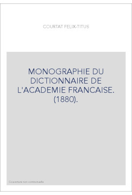 MONOGRAPHIE DU DICTIONNAIRE DE L'ACADEMIE FRANCAISE. (1880).