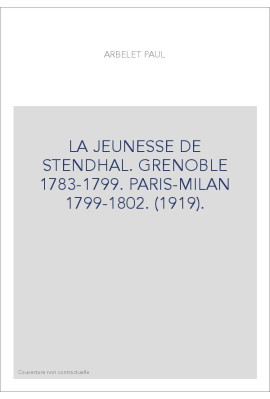 LA JEUNESSE DE STENDHAL. GRENOBLE 1783-1799. PARIS-MILAN 1799-1802. (1919).