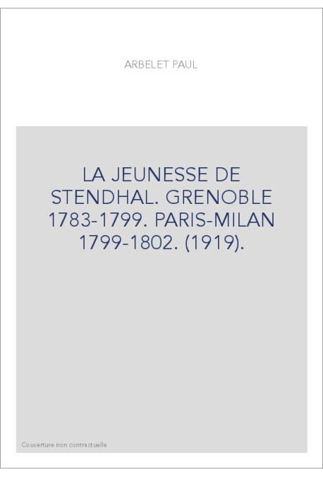LA JEUNESSE DE STENDHAL. GRENOBLE 1783-1799. PARIS-MILAN 1799-1802. (1919).