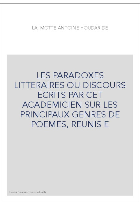 LES PARADOXES LITTERAIRES OU DISCOURS ECRITS PAR CET ACADEMICIEN SUR LES PRINCIPAUX GENRES DE POEMES, REUNIS E