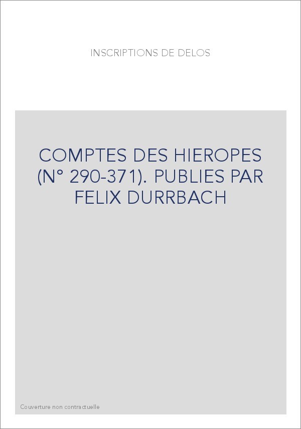 COMPTES DES HIEROPES (N° 290-371). PUBLIES PAR FELIX DURRBACH