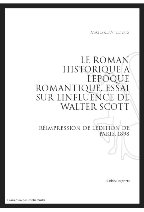 LE ROMAN HISTORIQUE A L'EPOQUE ROMANTIQUE ESSAI SUR L'INFLUENCE DE WALTER SCOTT