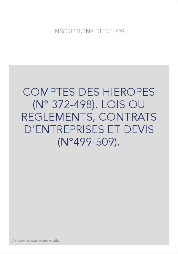 COMPTES DES HIEROPES (N° 372-498). LOIS OU REGLEMENTS, CONTRATS D'ENTREPRISES ET DEVIS (N°499-509).