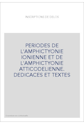 PERIODES DE L'AMPHICTYONIE IONIENNE ET DE L'AMPHICTYONIE ATTICODELIENNE. DEDICACES ET TEXTES