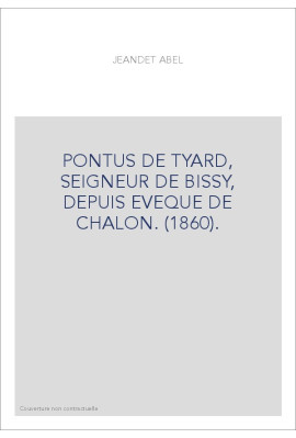PONTUS DE TYARD, SEIGNEUR DE BISSY, DEPUIS EVEQUE DE CHALON. (1860).