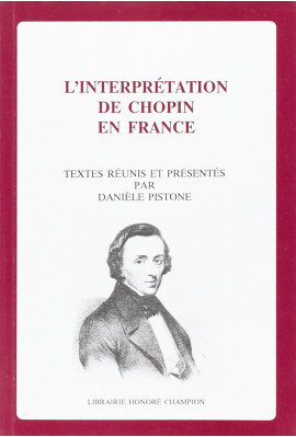 L'INTERPRETATION DE CHOPIN EN FRANCE. TEXTES REUNIS ET PRESENTES PAR D. PISTONE.