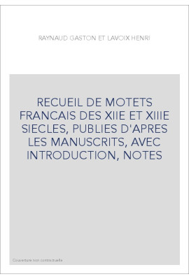 RECUEIL DE MOTETS FRANCAIS DES XIIE ET XIIIE SIECLES, PUBLIES D'APRES LES MANUSCRITS, AVEC INTRODUCTION, NOTES