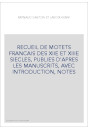 RECUEIL DE MOTETS FRANCAIS DES XIIE ET XIIIE SIECLES, PUBLIES D'APRES LES MANUSCRITS, AVEC INTRODUCTION, NOTES