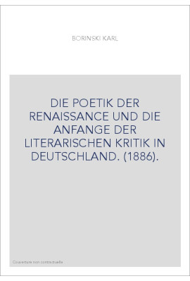DIE POETIK DER RENAISSANCE UND DIE ANFANGE DER LITERARISCHEN KRITIK IN DEUTSCHLAND. (1886).