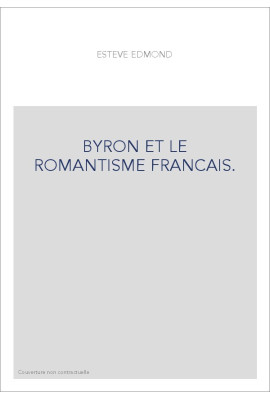 BYRON ET LE ROMANTISME FRANCAIS.