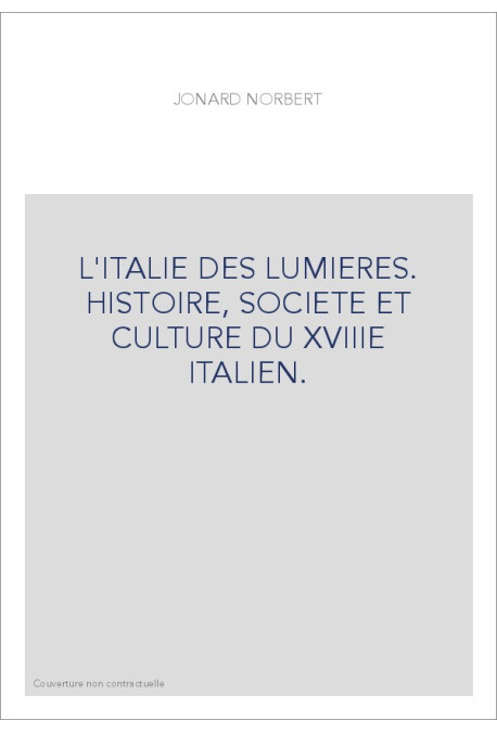 L'ITALIE DES LUMIERES. HISTOIRE, SOCIETE ET CULTURE DU XVIIIE ITALIEN.