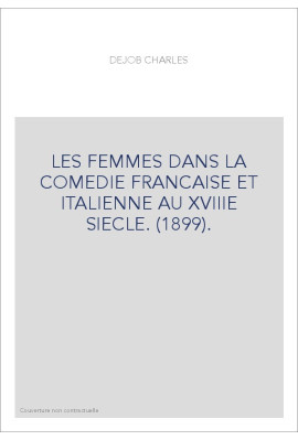 LES FEMMES DANS LA COMEDIE FRANCAISE ET ITALIENNE AU XVIIIE SIECLE. (1899).