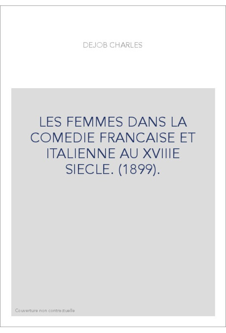 LES FEMMES DANS LA COMEDIE FRANCAISE ET ITALIENNE AU XVIIIE SIECLE. (1899).