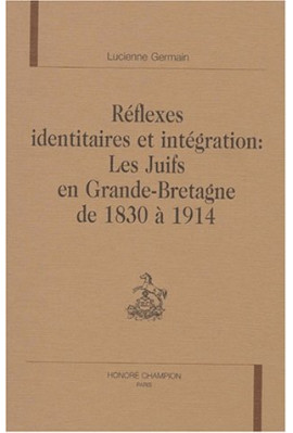REFLEXES IDENTITAIRES ET INTEGRATION : LES JUIFS EN  GRANDE-BRETAGNE DE 1830 A 1914