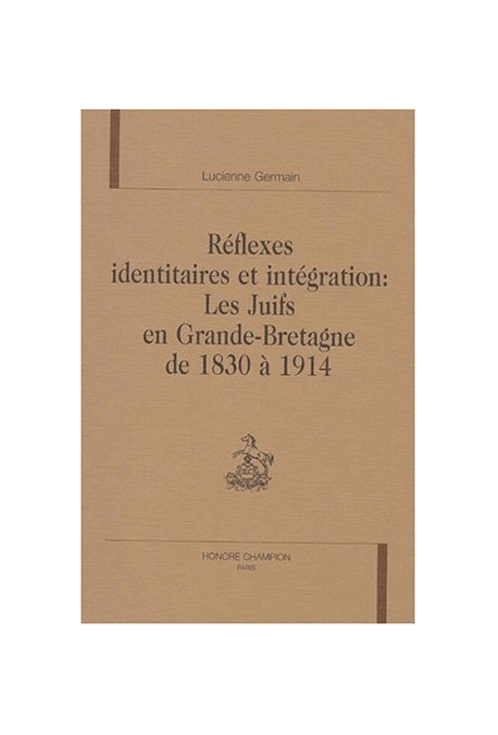 REFLEXES IDENTITAIRES ET INTEGRATION : LES JUIFS EN  GRANDE-BRETAGNE DE 1830 A 1914