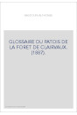 GLOSSAIRE DU PATOIS DE LA FORET DE CLAIRVAUX. (1887).