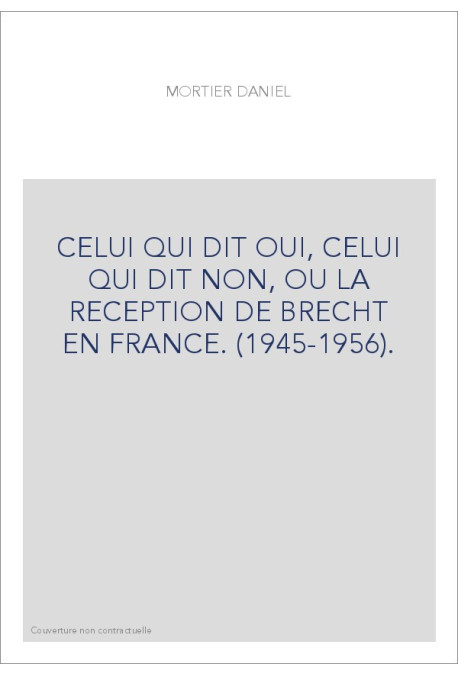 CELUI QUI DIT OUI, CELUI QUI DIT NON, OU LA RECEPTION DE BRECHT EN FRANCE. (1945-1956).