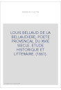 LOUIS BELLAUD DE LA BELLAUDIERE, POETE PROVENCAL DU XVIE SIECLE. ETUDE HISTORIQUE ET LITTERAIRE. (1861).