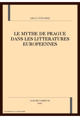 LE MYTHE DE PRAGUE DANS LES LITTERATURES EUROPEENNES