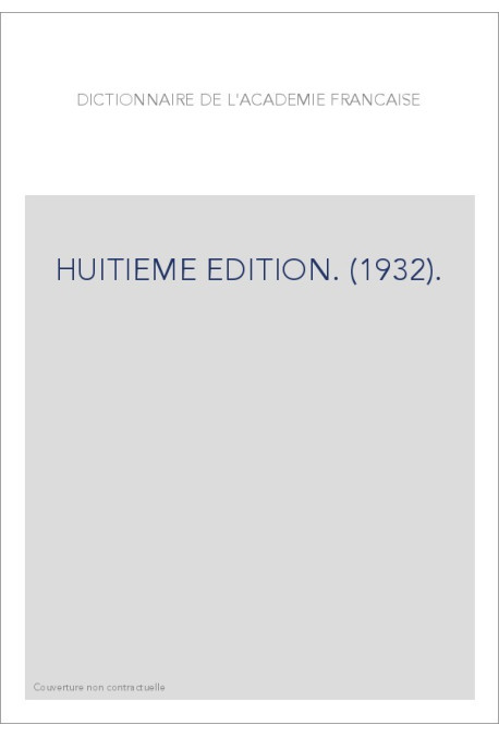 DICTIONNAIRE DE L'ACADEMIE FRANCAISE. HUITIEME EDITION. (1932).