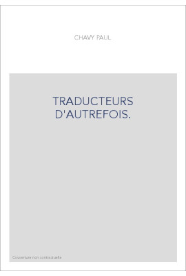 TRADUCTEURS D'AUTREFOIS. DICTIONNAIRE DES TRADUCTEURS ET DE LA LITTéRATURE TRADUITE...