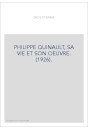 PHILIPPE QUINAULT, SA VIE ET SON OEUVRE. (1926).