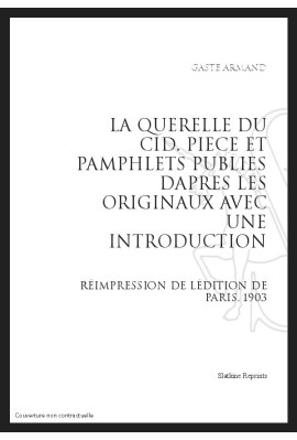 LA QUERELLE DU CID   PIÈCES ET PAMPHLETS PUBLIÉS D'APRÈS LES ORIGINAUX AVEC UNE INTRODUCTION