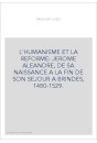 L'HUMANISME ET LA REFORME: JEROME ALEANDRE, DE SA NAISSANCE A LA FIN DE SON SEJOUR A BRINDES, 1480-1529.