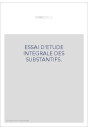 ESSAI D'ETUDE INTEGRALE DES SUBSTANTIFS.