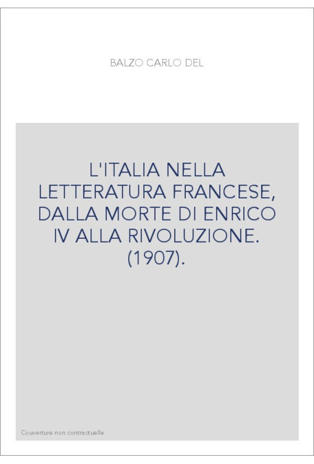 L'ITALIA NELLA LETTERATURA FRANCESE, DALLA MORTE DI ENRICO IV ALLA RIVOLUZIONE. (1907).