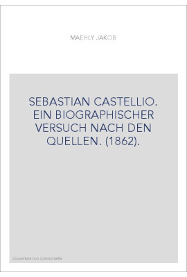 SEBASTIAN CASTELLIO. EIN BIOGRAPHISCHER VERSUCH NACH DEN QUELLEN. (1862).