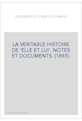 LA VERITABLE HISTOIRE DE 'ELLE ET LUI'. NOTES ET DOCUMENTS. (1897).