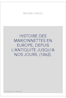 HISTOIRE DES MARIONNETTES EN EUROPE, DEPUIS L'ANTIQUITE JUSQU'A NOS JOURS. (1862).
