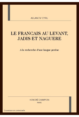 LE FRANCAIS AU LEVANT. JADIS ET NAGUERE