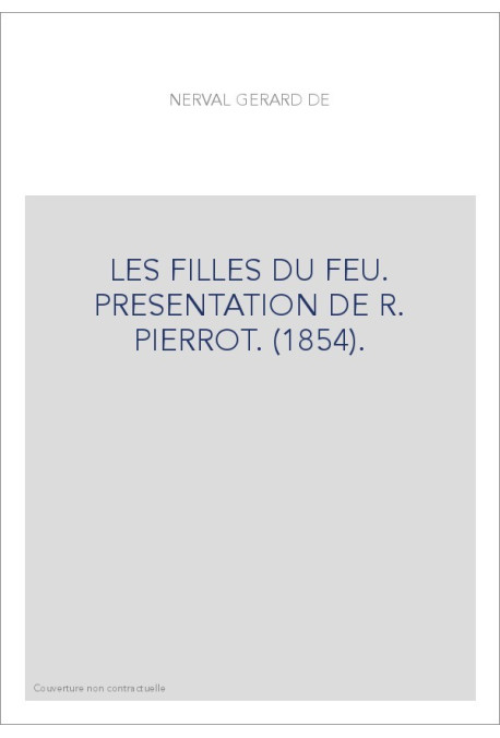 LES FILLES DU FEU. PRESENTATION DE R. PIERROT. (1854).