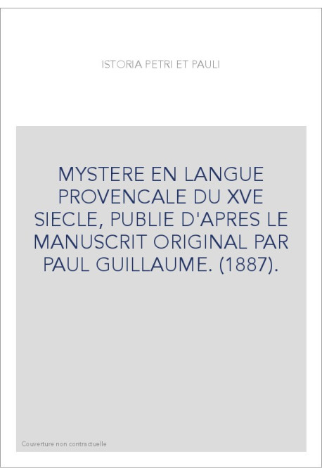 MYSTERE EN LANGUE PROVENCALE DU XVE SIECLE, PUBLIE D'APRES LE MANUSCRIT ORIGINAL PAR PAUL GUILLAUME. (1887).